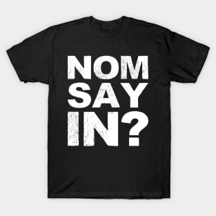 Nomsayin? (do you know what i am saying?) grungy white T-Shirt